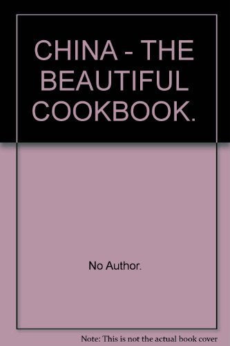 CHINA - THE BEAUTIFUL COOKBOOK.
