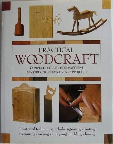 Practical Woodcraft: Complete Step by Step Patterns and Instructions for Over 20 Projects