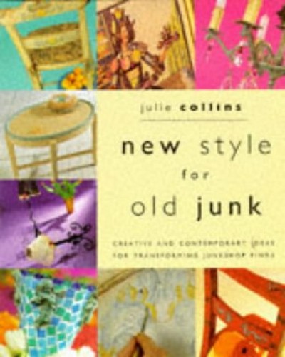 New Style for Old Junk: Creative and contemporary ideas for transforming junkshop finds