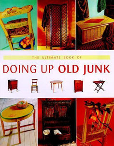 The Ultimate Book of Doing Up Old Junk 