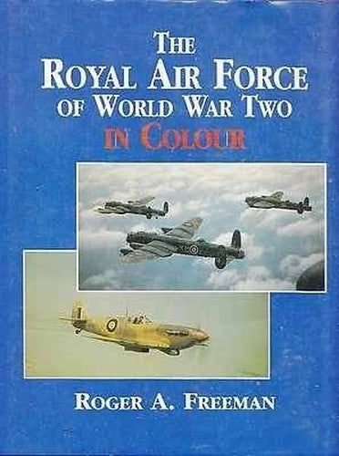 The Royal Air Force of World War Two in Colour
