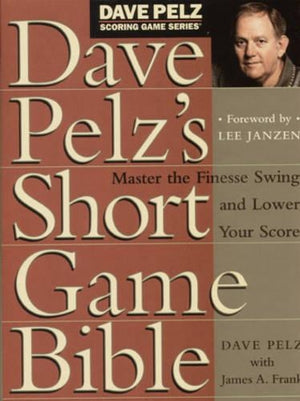 Dave Pelz's Short Game Bible