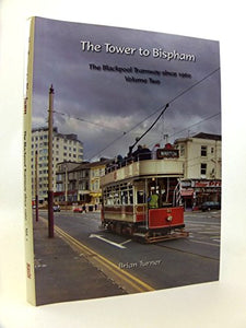 The Tower to Bispham: The Blackpool Tramway Since 1960 