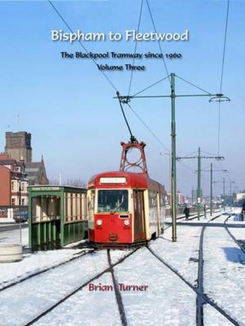 Bispham to Fleetwood: The Blackpool Tramway Since 1960