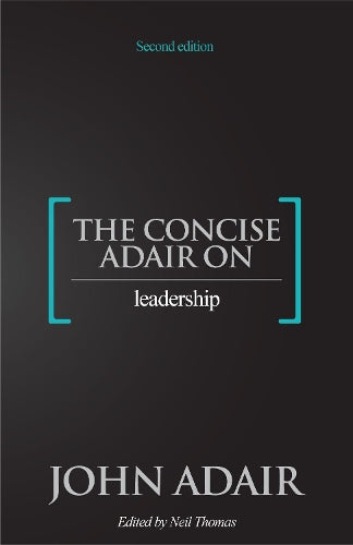 The Concise Adair on Leadership