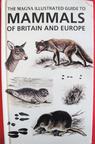 The Magna Illustrated Guide to Mammals of Britain and Europe