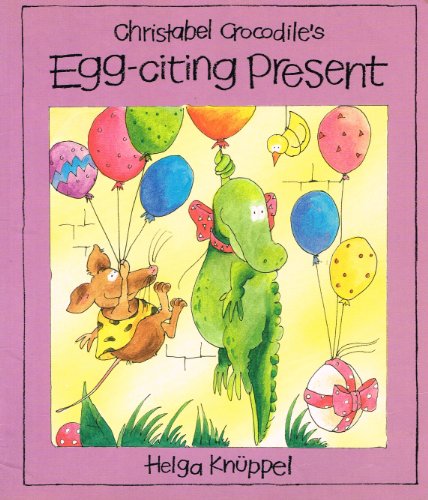 Christabel Crocodile's Egg-citing Present