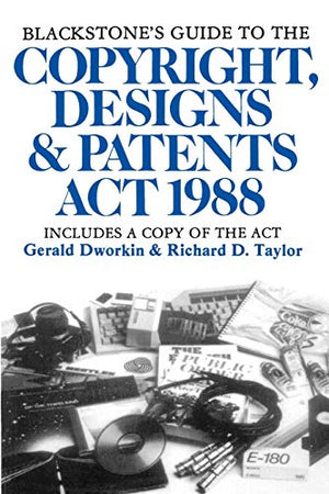 The Blackstone's Guide to the Copyright, Designs and Patents Act 1988