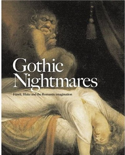 Gothic Nightmares: Fuseli, Blake and the Romantic Imagination