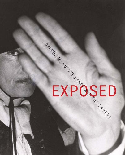 Exposed: Voyeurism, Surveillance and the Camera