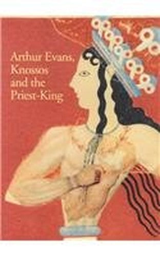 Arthur Evans, Knossos and the Priest-king