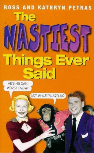 The Nastiest Things Ever Said