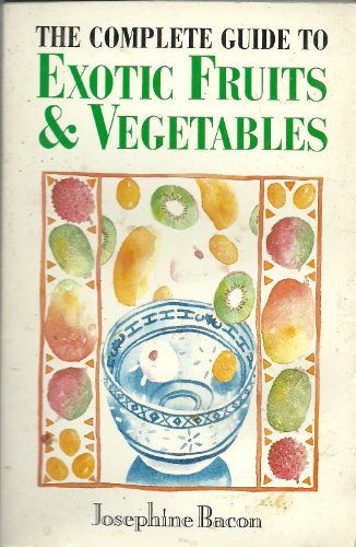 Complete Guide to Exotic Fruit and Vegetables