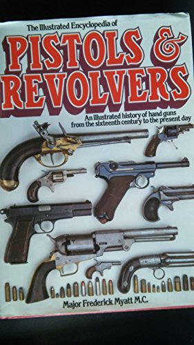 The Illustrated Encyclopaedia of Pistols and Revolvers
