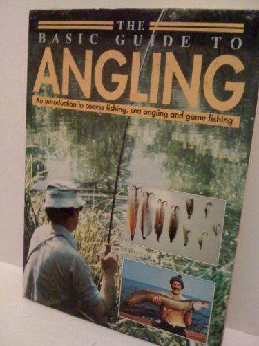 Basic Guide to Angling: Introduction to Coarse Fishing, Sea Angling and Game Fishing