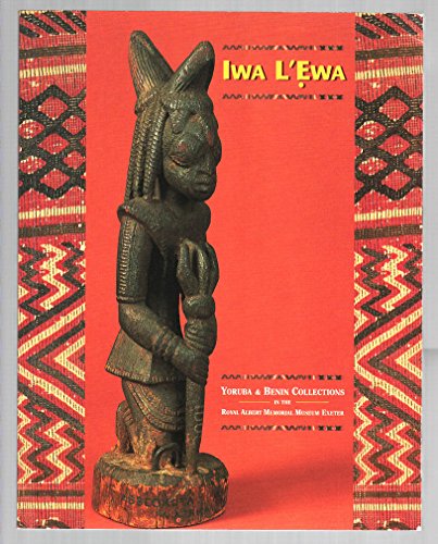 Iwa L'Ewa. Yoruba and Benin Collections in the Royal Albert Museum. Exeter.