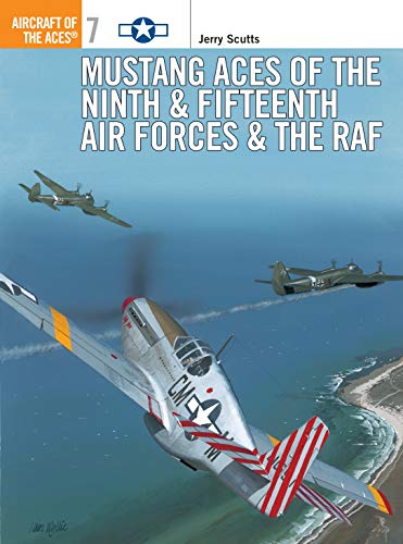 Mustang Aces of the Ninth & Fifteenth Air Forces & the RAF