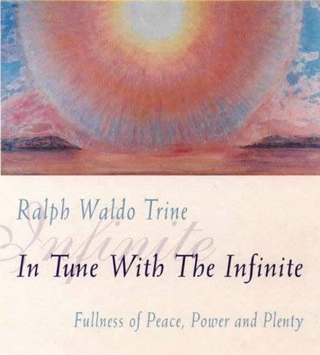 In Tune with the Infinite, or, Fullness of Peace, Power and Plenty