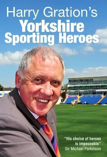 Harry Gration's Yorkshire Sporting Heroes