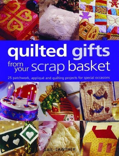 QUILTED GIFTS FROM YOUR SCRAP BASKE