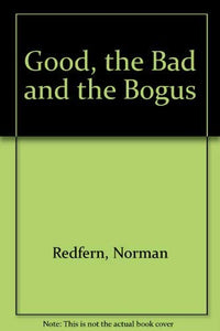 Good, the Bad and the Bogus 