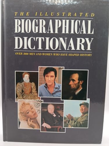 The Illustrated Biographical Dictionary - Over 1000 Men and Women Who Have Shaped History