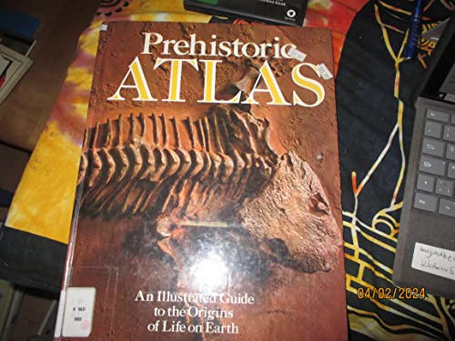 Prehistoric Atlas An illustrated Guide to the Orig