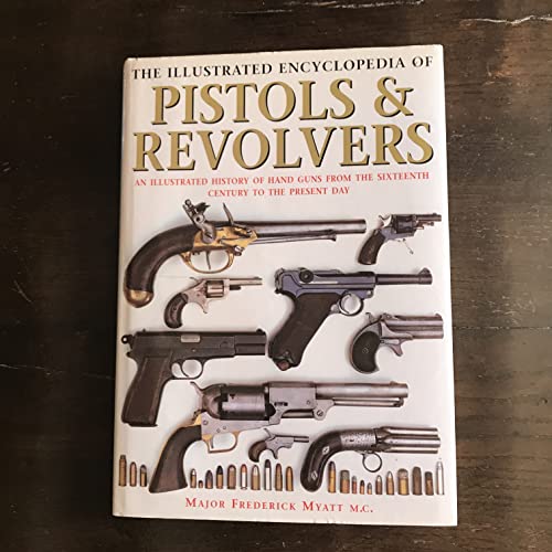 The Illustrated Encyclopedia of Pistols and Revolvers