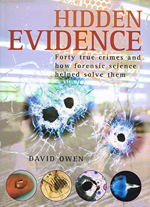 Hidden Evidence: Forty True Crimes and How Forensic Science Helped Solve Them