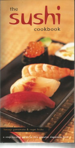 The Sushi Cookbook : A step-by-step guide to this popular Japanese food