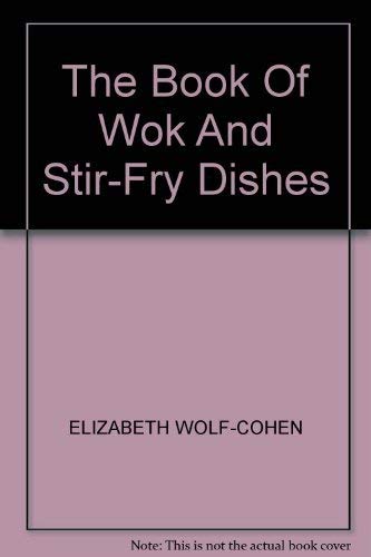 THE BOOK OF WOK AND STIR-FRY DISHES