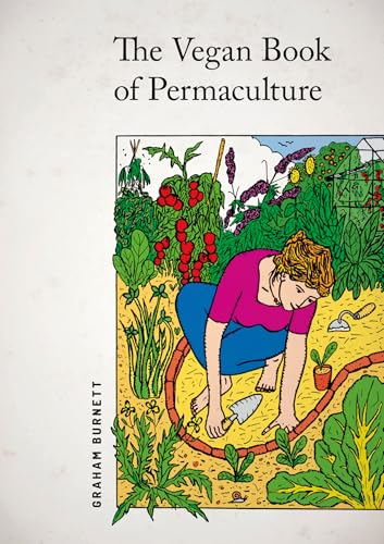 Vegan Book of Permaculture: Recipes for Healthy Eating and Earthright Living
