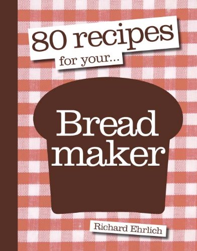 80 Recipes for Your Breadmaker