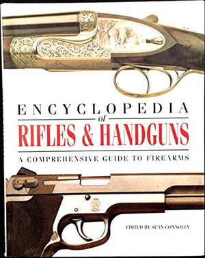 The Encyclopedia of Rifles and Handguns
