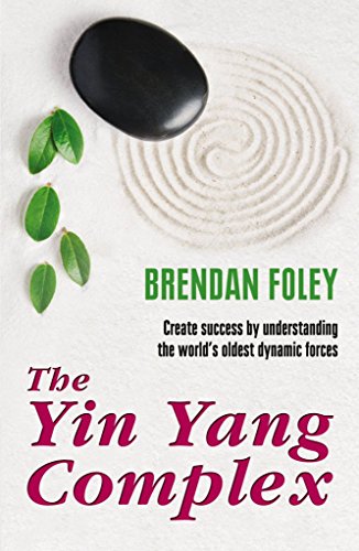 The Yin Yang Complex: Create success by understanding one of the worlds oldest dynamic forces.