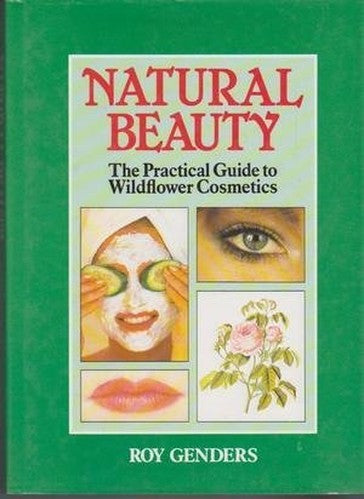 Natural Beauty - the Practical Guide to Wildflower Cosmetics