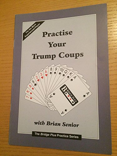 Practise Your Trump Coups (The bridge plus practice series)