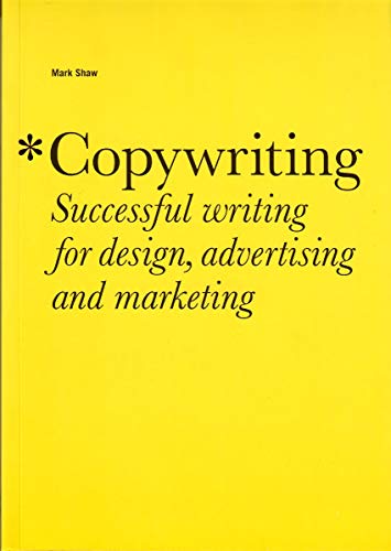 Copywriting: Successful Writing for Design, Advertising,marketing