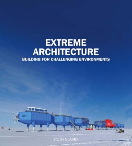 Extreme Architecture:Building for Challenging Environments