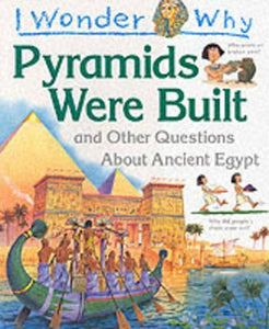 I Wonder Why Pyramids Were Built and Other Questions About Ancient Egypt 