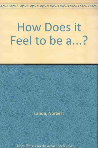 How Does it Feel to be a...?