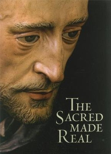 The Sacred Made Real: Spanish Painting and Sculpture 1600-1700