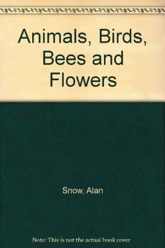 Animals, Birds, Bees and Flowers