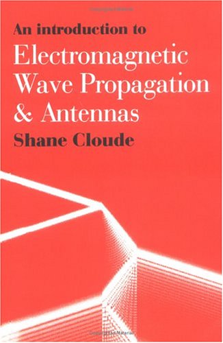 An Introduction To Electromagnetic Wave Propagation And Antennas