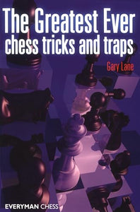 The Greatest Ever Chess Tricks and Traps 