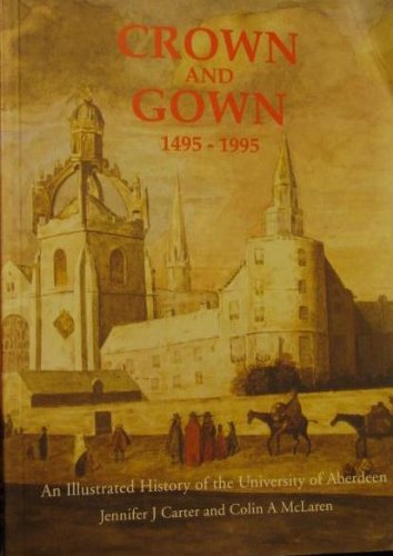 Crown and Gown: Illustrated History of the University of Aberdeen, 1495-1995