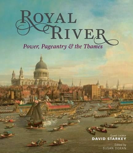 Royal River: Power, Pageantry and the Thames
