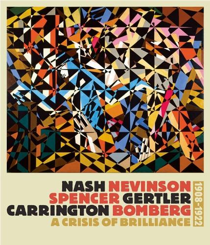 Nash, Nevinson, Spencer, Gertler, Carrington, Bomberg: A Crisis of Brilliance 1908-1922