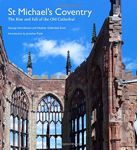 St Michael's Coventry: The Rise and Fall of the Old Cathedral