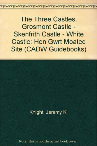 The Three Castles, Grosmont Castle - Skenfrith Castle - White Castle